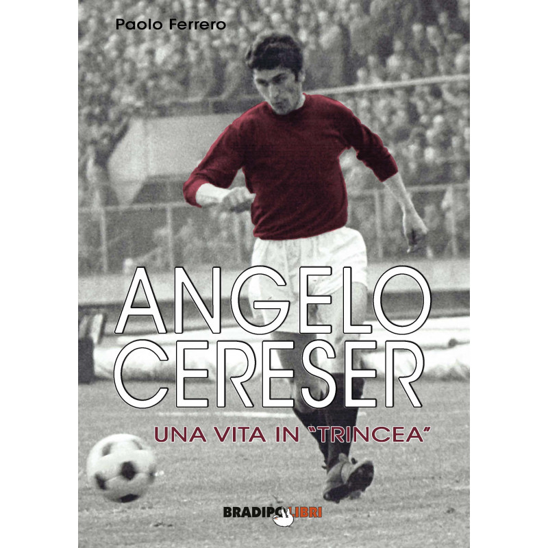 Paolo Ferrero - ANGELO CERESER  - UNA VITA IN "TRINCEA"