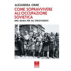 Alexandra Orme - Come sopravvivere all'occupazione sovietica