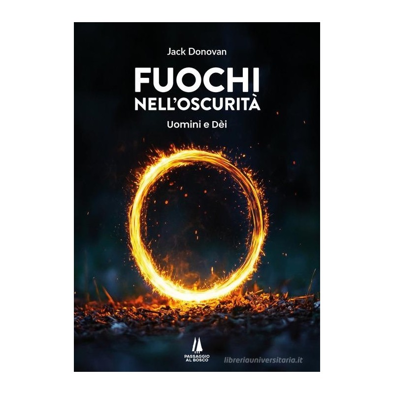 Fuochi nell'oscurità. uomini e dèi