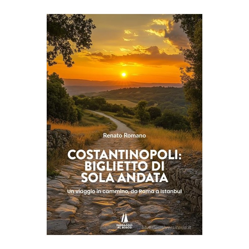 Costantinopoli: biglietto di sola andata. un viaggio in cammino, da roma a istanbul