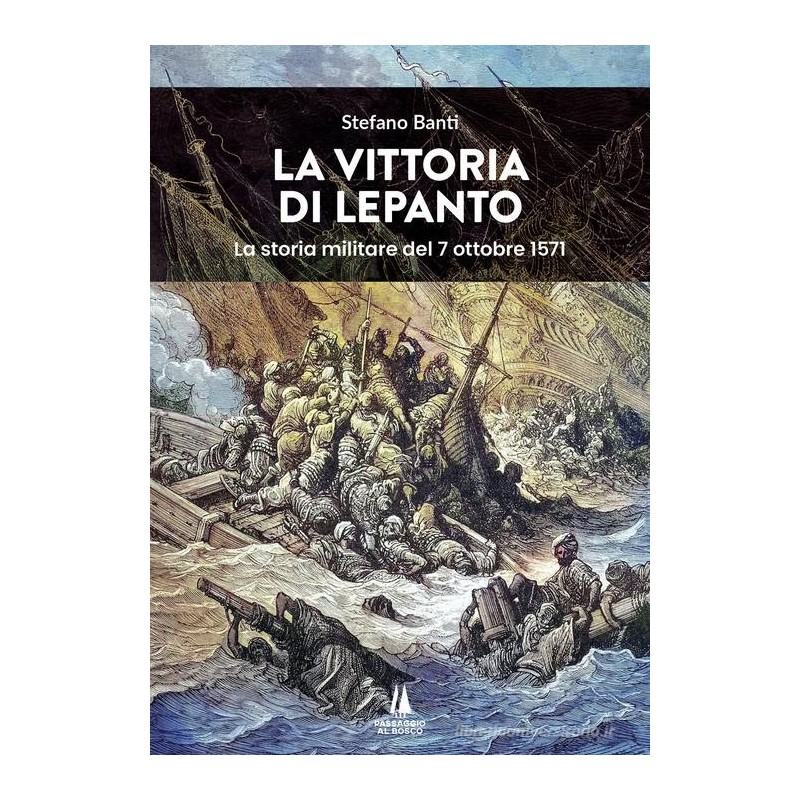 La vittoria di Lepanto. la storia militare del 7 ottobre 1571