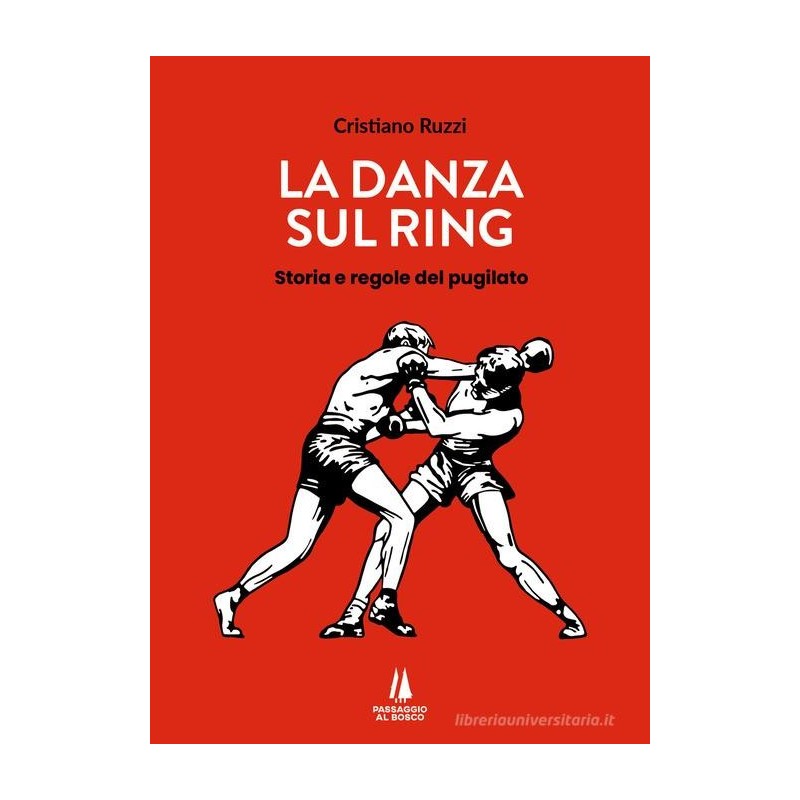 La danza sul ring. storie e regole del pugilato