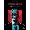 L’ordine ingiusto. guida al sovvertimento dell'oligarchia globale