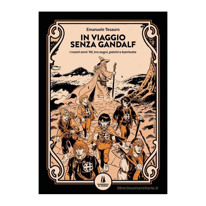 In viaggio senza gandalf. i nostri anni '90, tra sogni, palchi e barricate