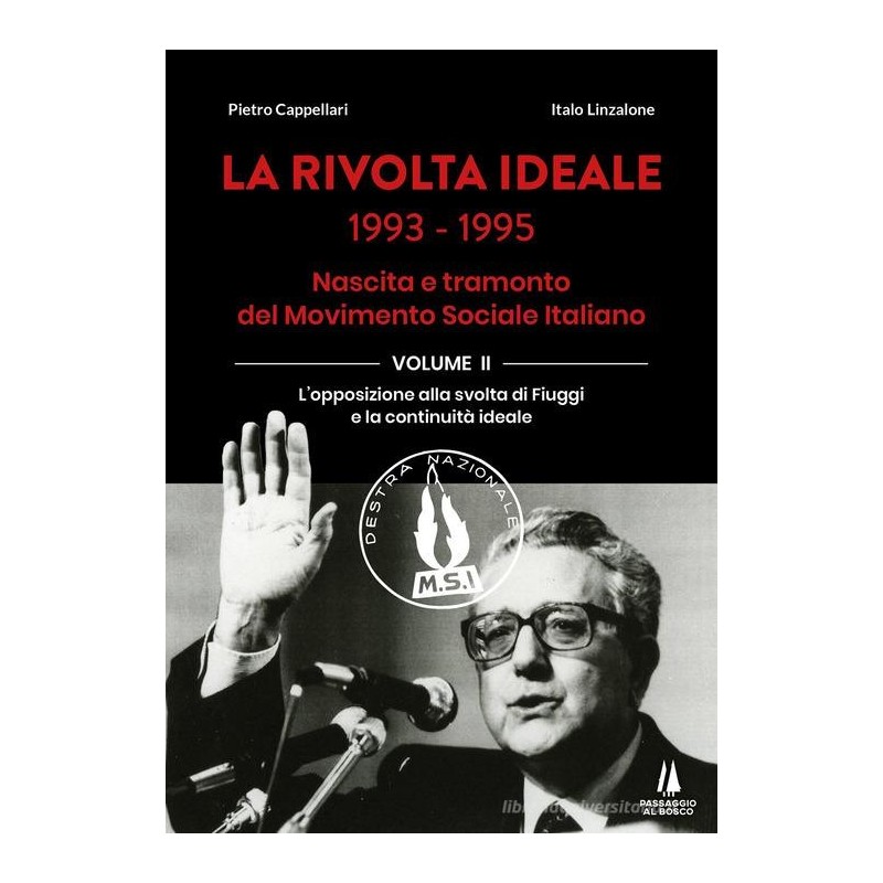 La rivolta ideale 1993-1995. nascita e tramonto del movimento sociale italiano vol. 2