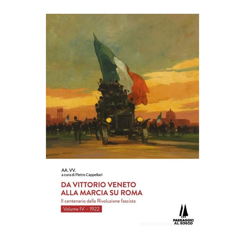 Da vittorio veneto alla marcia su roma. il centenario della rivoluzione fascista. vol. 4: 1922
