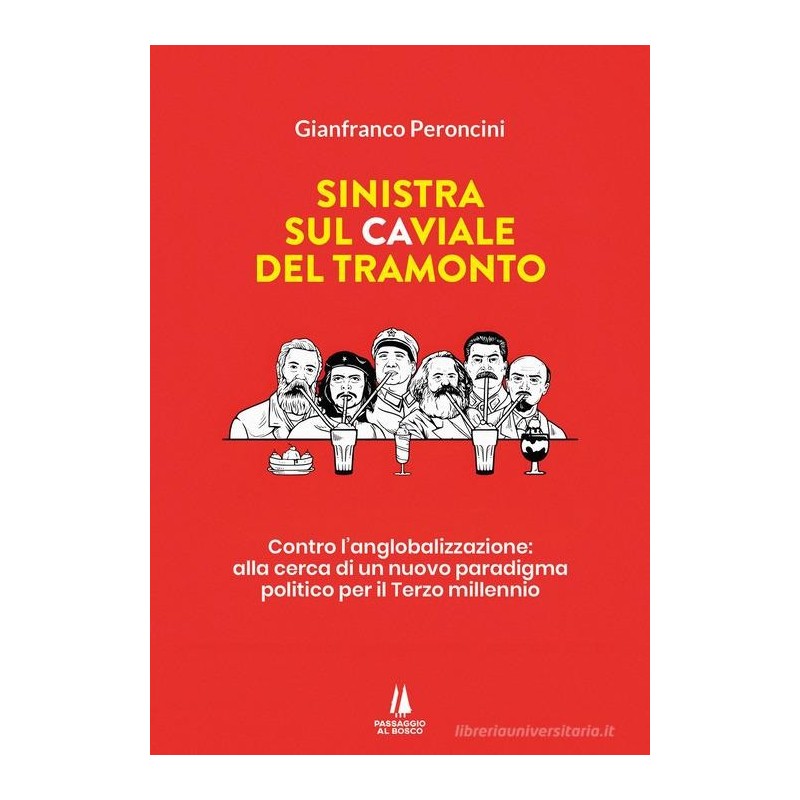 Sinistra sul caviale del tramonto. contro l'anglobalizzazione: alla cerca di un nuovo paradigma politico per il terzo millennio