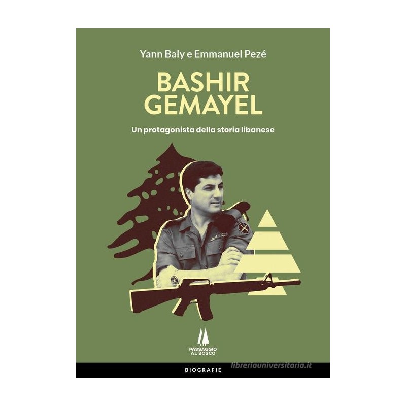 Bashir gemayel. un protagonista della storia libanese. ediz. illustrata