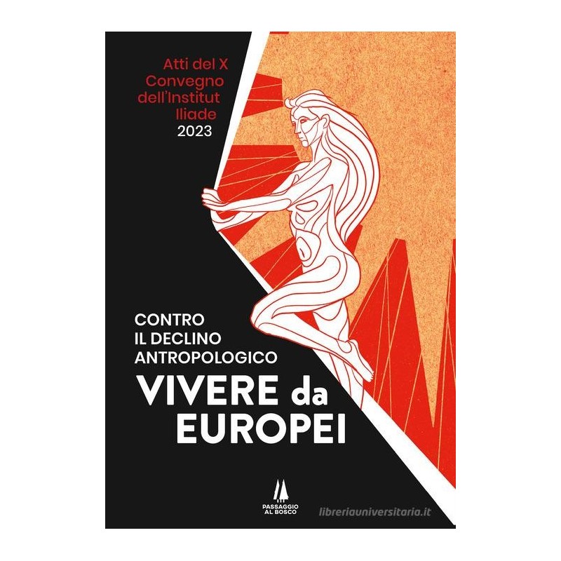 Contro il declino antropologico: vivere da europei. atti del x convegno dell'institut iliade (parigi, 15 aprile 2023)