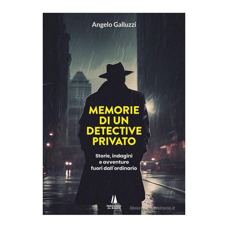 Memorie di un detective privato. storie, indagini e avventure fuori dall'ordinario