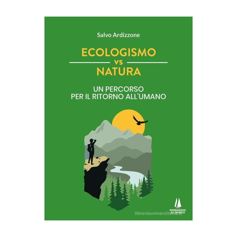 Ecologismo vs natura. un percorso per il ritorno all'umano