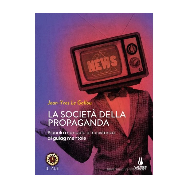 La società della propaganda. piccolo manuale di resistenza al gulag mentale