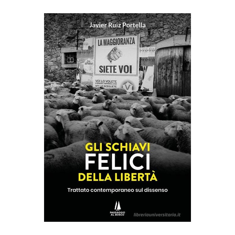 Gli schiavi felici della libertà. trattato contemporaneo sul dissenso