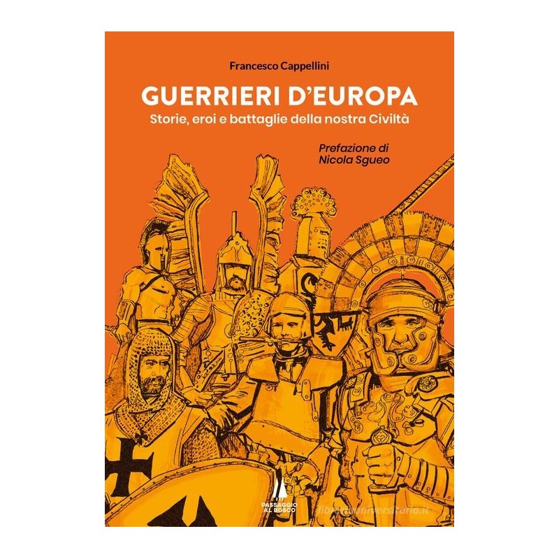 Guerrieri d'europa. storie, eroi e battaglie della nostra civiltà