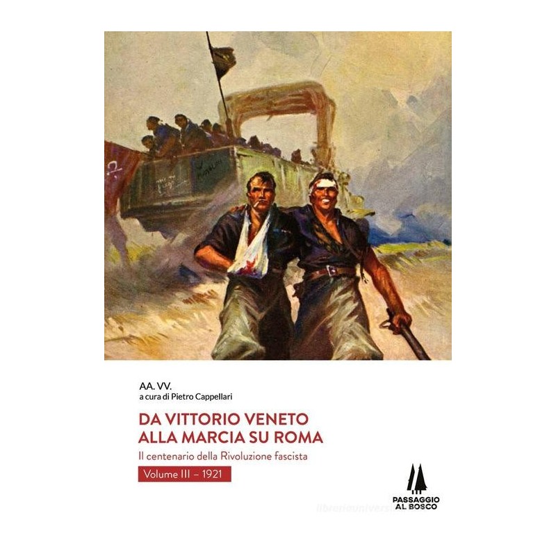 Da Vittorio Veneto alla marcia su Roma. il centenario della rivoluzione fascista. vol. 3: 1921