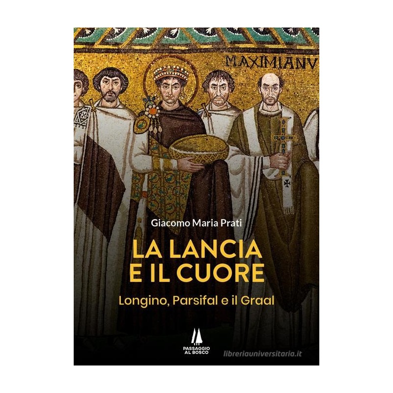 La lancia e il cuore. Longino, parsifal e il graal