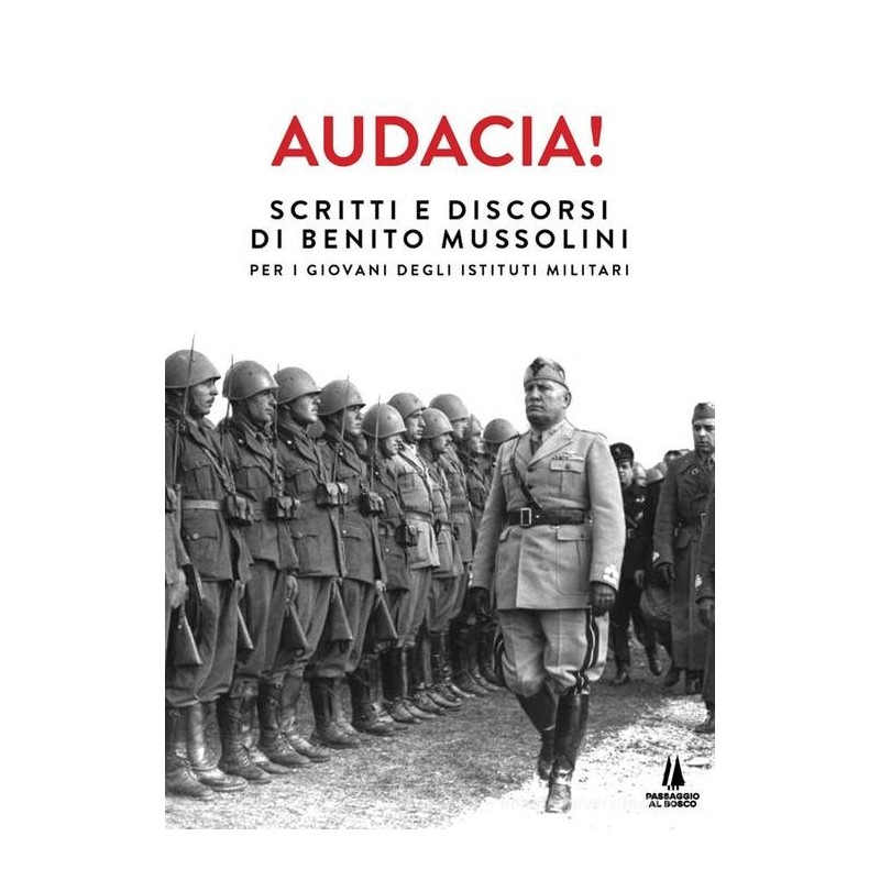 Audacia! scritti e discorsi di benito mussolini per i giovani degli istituti militari