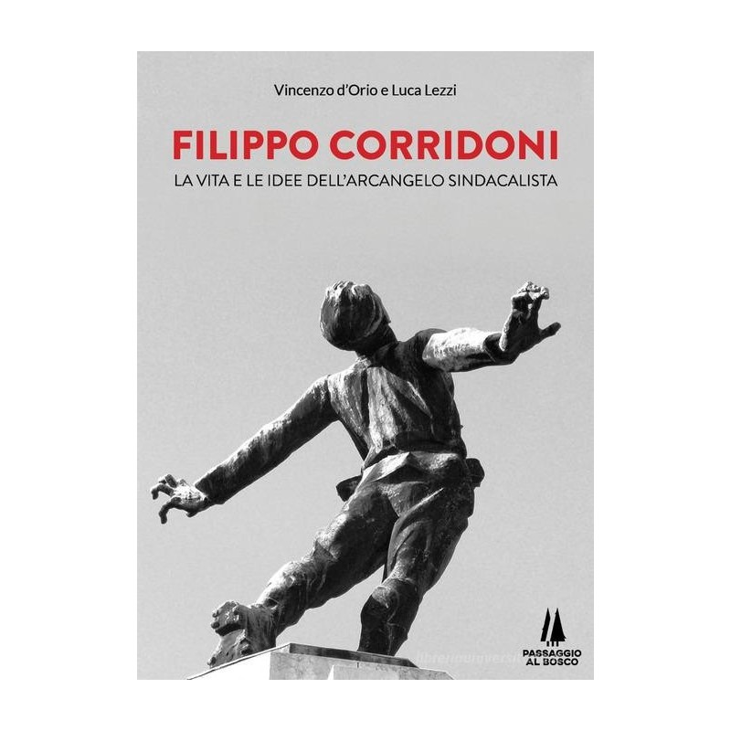 Filippo corridoni. la vita e le idee dell'arcangelo sindacalista