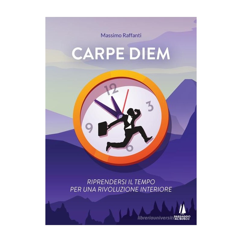 Carpe diem. riprendersi il tempo per una rivoluzione interiore