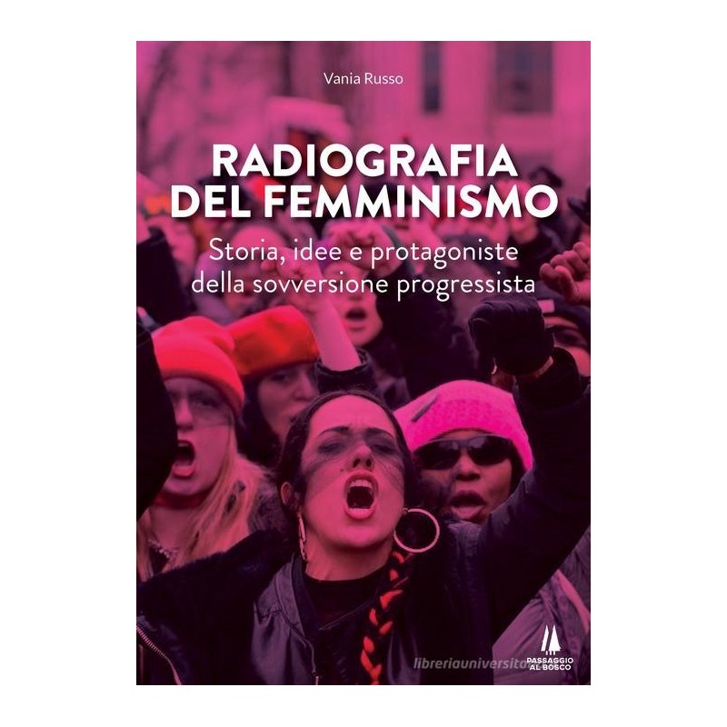 Radiografia del femminismo. storia, idee e protagoniste della sovversione progressista