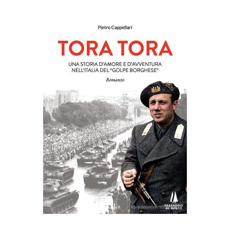 Tora tora. una storia d'amore e d'avventura nell'italia del «golpe borghese»