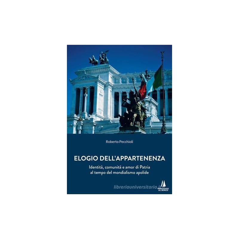 Elogio dell'appartenenza. identità, comunità e amor di patria al tempo del mondialismo apolide