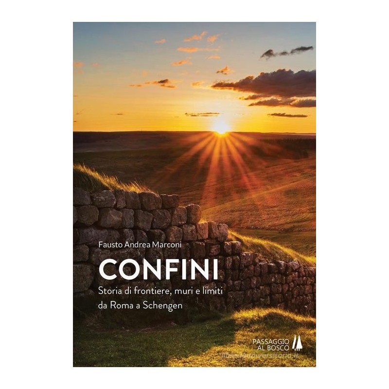Confini. storia di frontiere, muri e limiti da roma a schengen