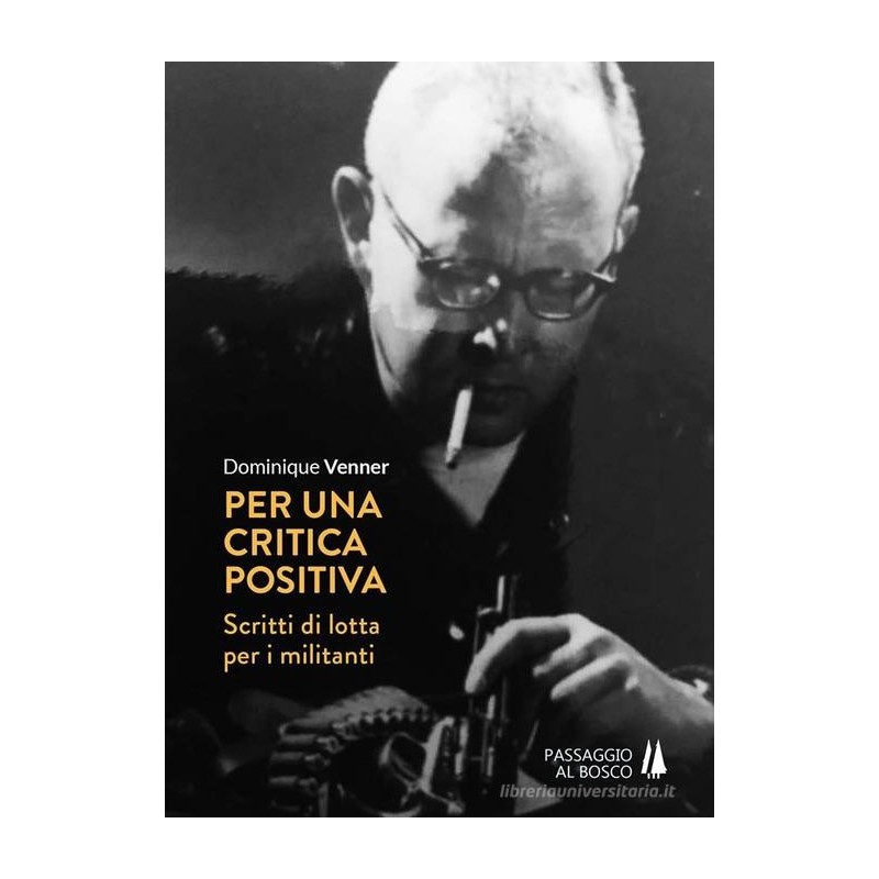 Per una critica positiva. scritti di lotta per i militanti