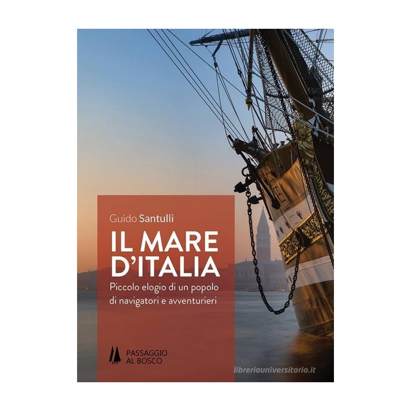 Il mare d'italia. piccolo elogio di un popolo di navigatori e avventurieri