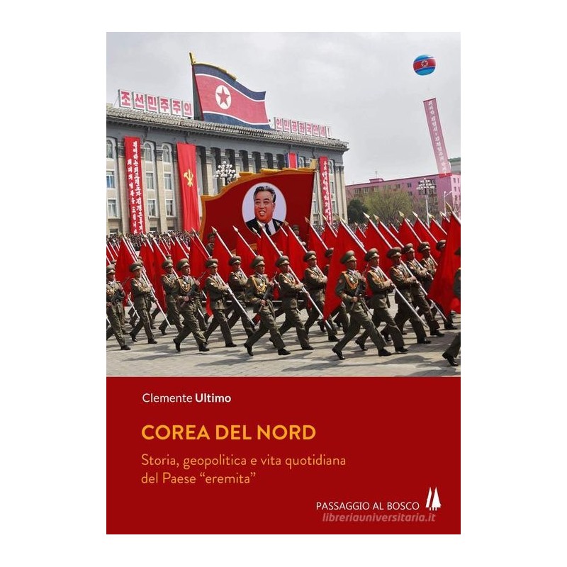 Corea del nord. storia, geopolitica e vita quotidiana del paese «eremita»