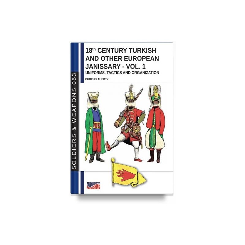 Uniforms, tactics and organzation. vol. 1: 18th century turkish and other european janissary