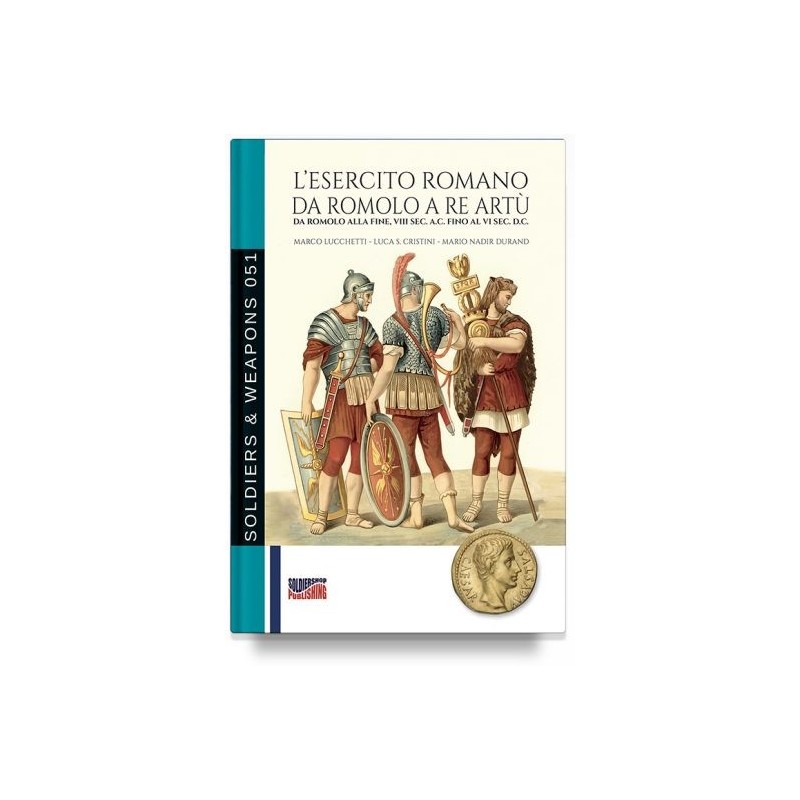 L’ewsercito romano da romolo a re artù. da romolo alla fine, VIII sec. a.c. fino al VI sec. d.c.