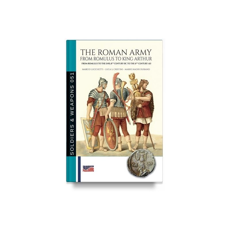 Roman army from romulus to king arthur. from romulus to the end, 8th bc to the 6th ad