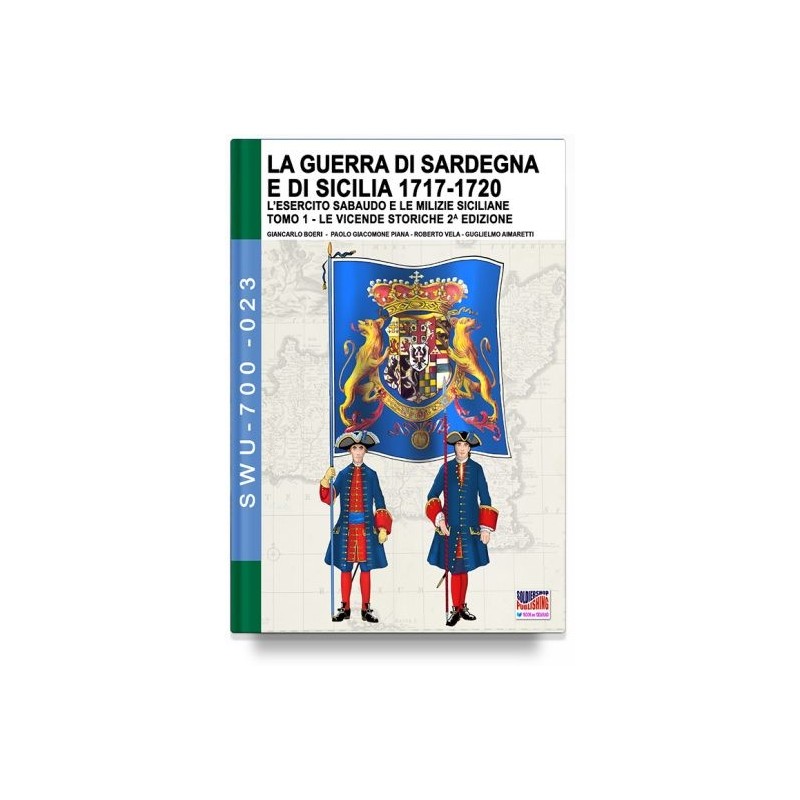 La guerra di sardegna e di sicilia 1717-1720. l'esercito sabaudo e le milizie siciliane. vol. 1