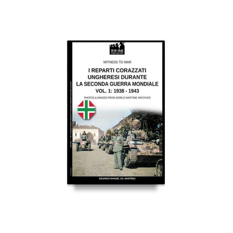 Reparti ungheresi durante la seconda guerra mondiale. vol. 1: 1938-1943