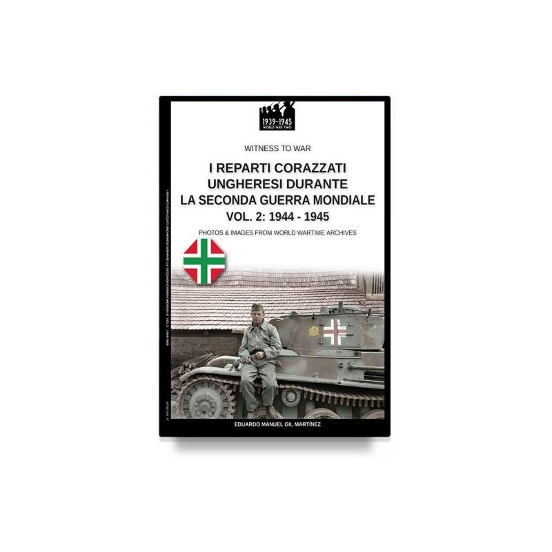 Reparti ungheresi durante la seconda guerra mondiale vol. 2: 1944-1945