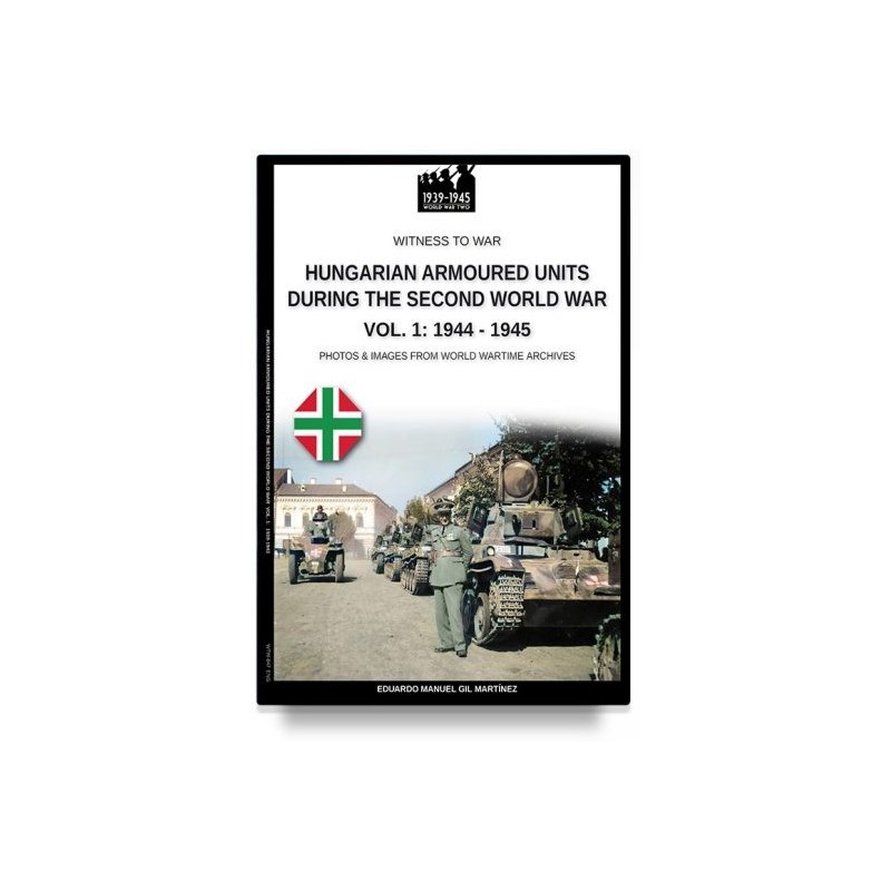 Hungarian armoured units during the second world war. vol. 1: 1938-1943