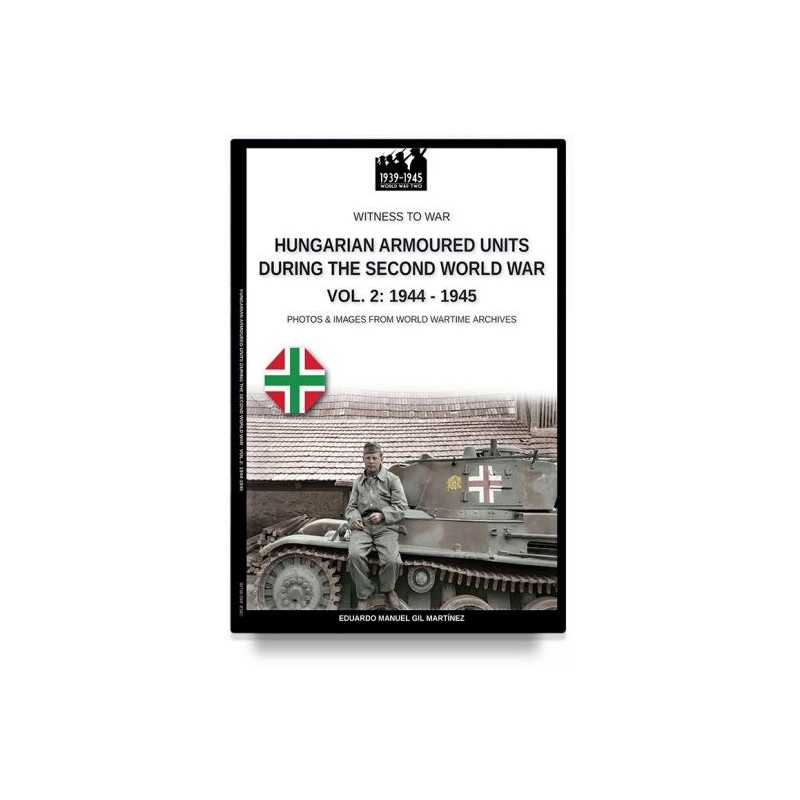 Hungarian armoured units during the second world war. vol. 2: 1944-1945