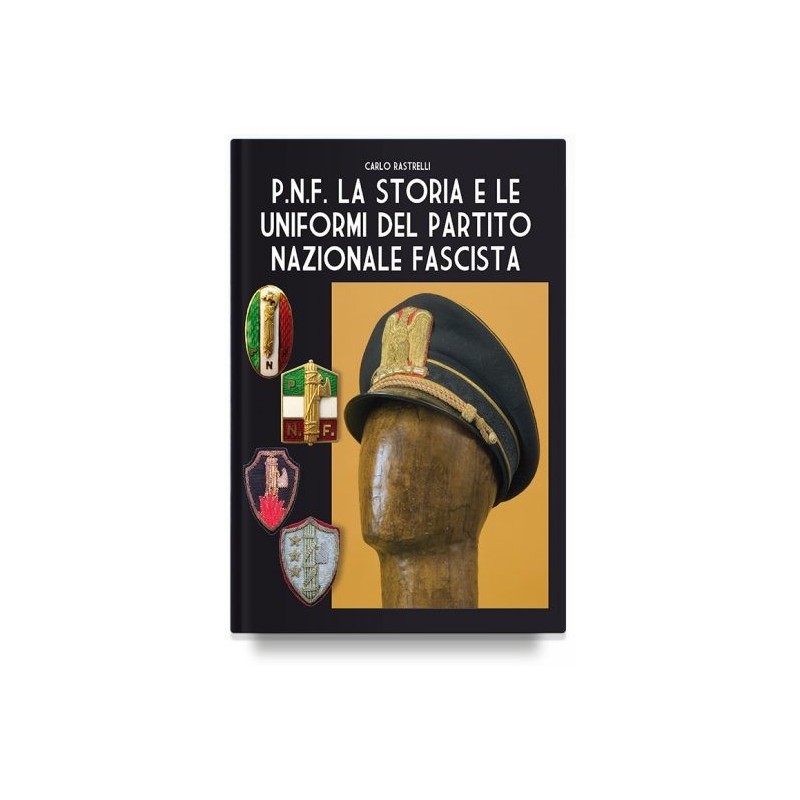 P.n.f. la storia e le uniformi del partito nazionale fascista
