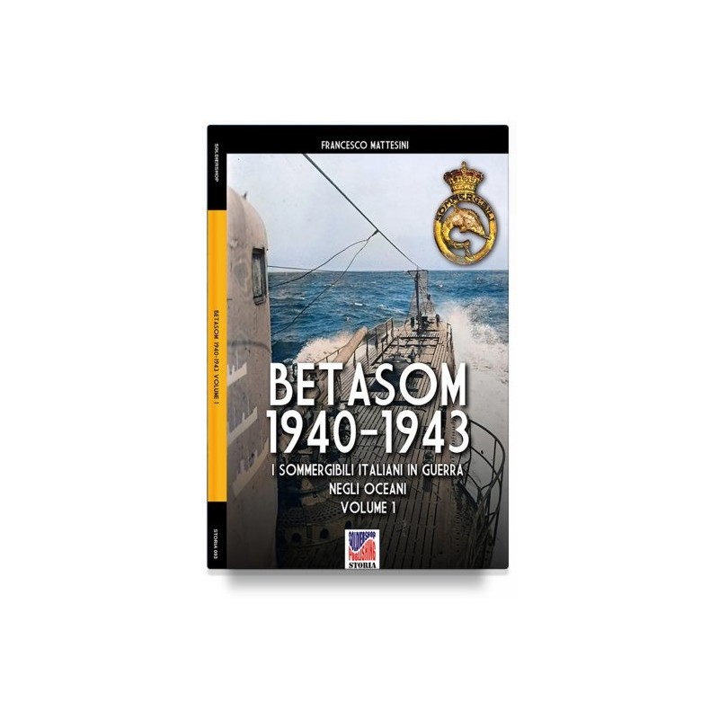 Betasom 1940-1943. i sommergibili italiani in guerra negli oceani. vol. 1