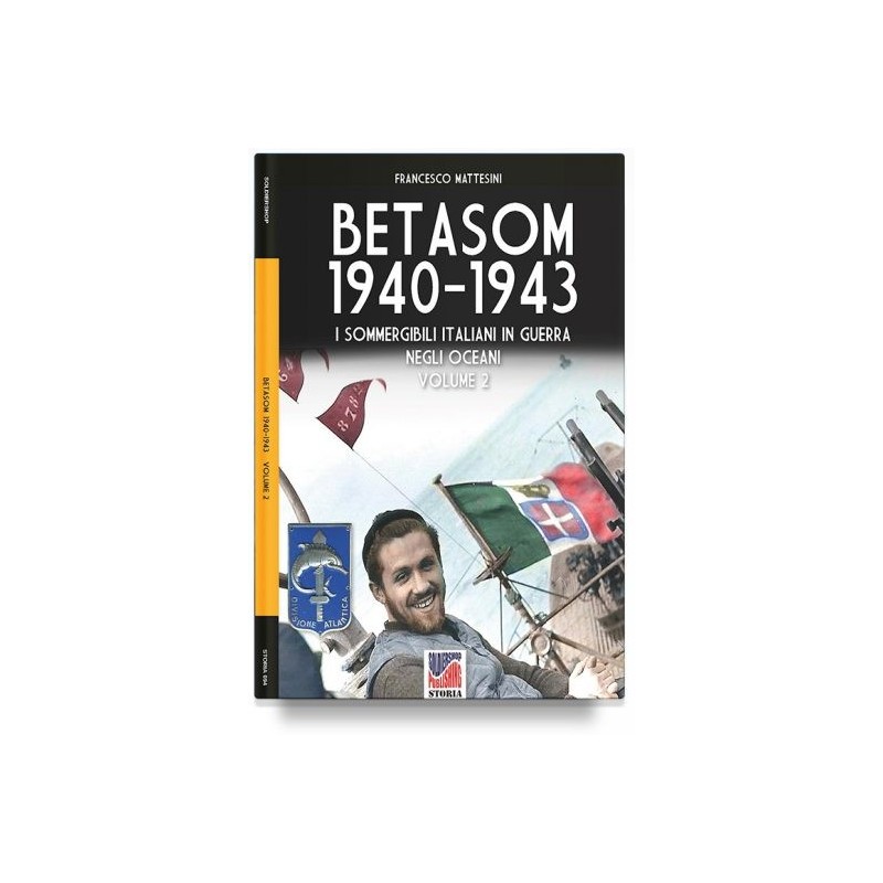 Betasom 1940-1943. i sommergibili italiani in guerra negli oceani. vol. 2