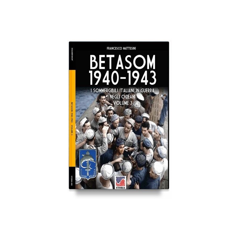 Betasom 1940-1943. i sommergibili italiani in guerra negli oceani. vol. 3