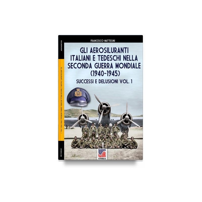 Aerosiluranti italiani e tedeschi della seconda guerra mondiale 1940-1945. vol. 1