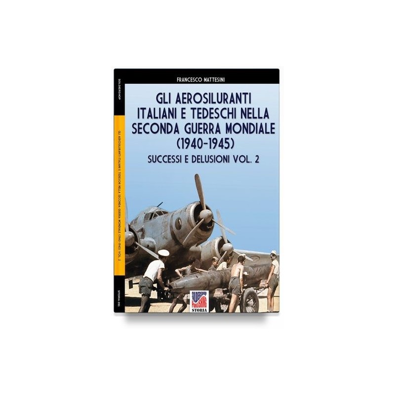 Aerosiluranti italiani e tedeschi della seconda guerra mondiale 1940-1945. vol. 2