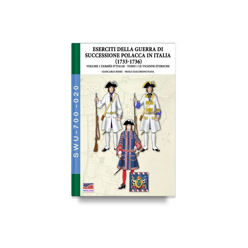 Guerra della successione polacca in italia 1733-1736. vol. 1: l' armée d'italie. le vicende storiche