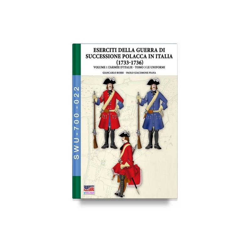 Guerra della successione polacca in italia 1733-1736. vol. 1/3: l' armée d'italie. le uniformi