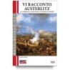 Vi racconto austerlitz. la campagna, la battaglia, i luoghi e le truppe
