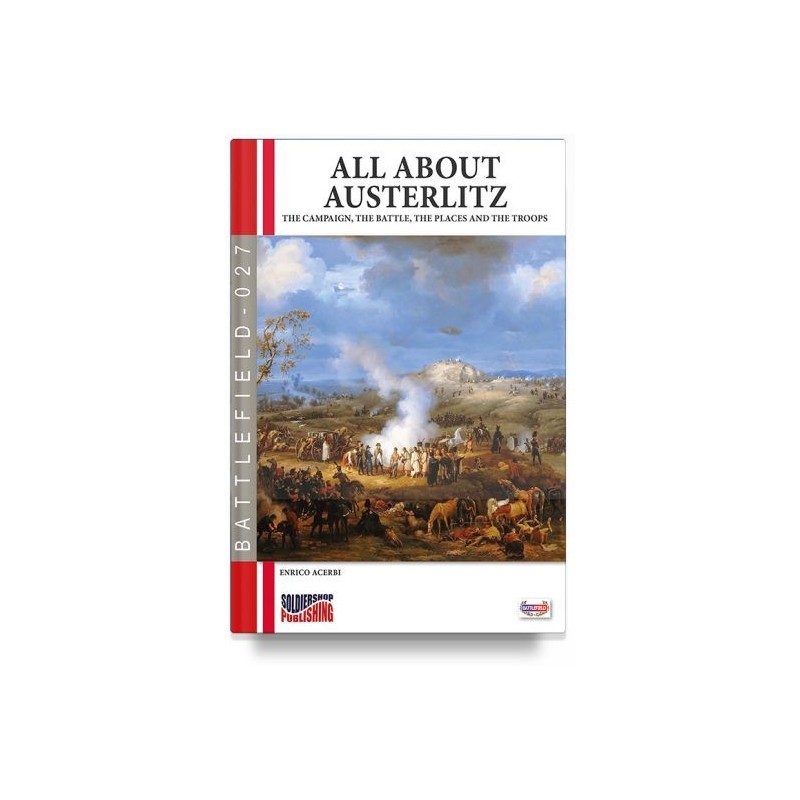 All about austerlitz. the campaign, the battles, the places and the troops