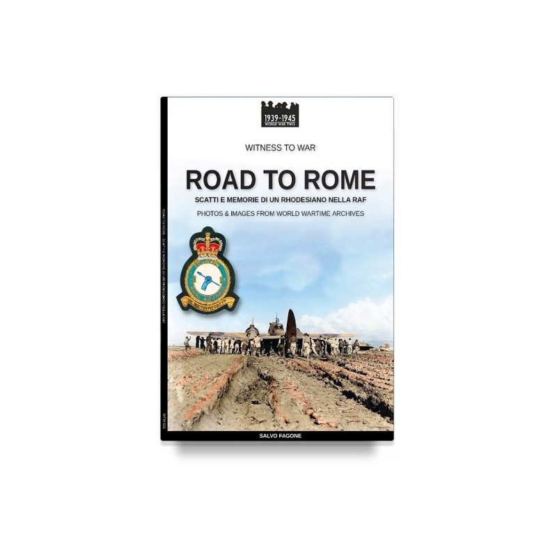Road to rome. scatti e memorie di un rhodesiano nella raf. ediz. illustrata