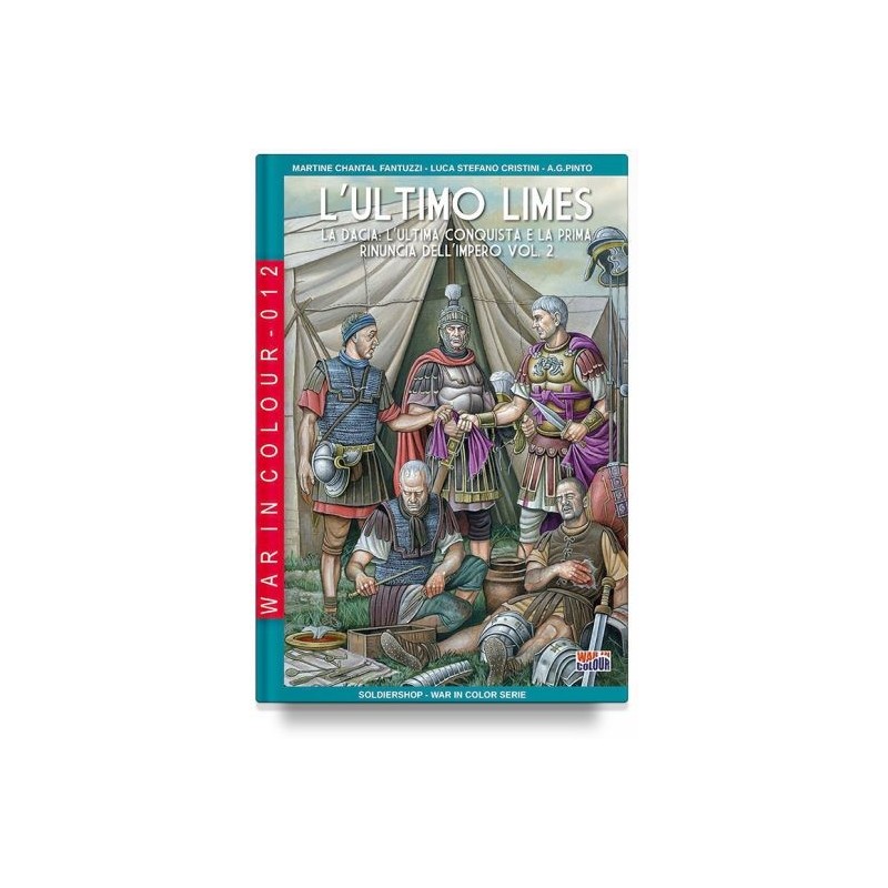 Ultimo limes. vol. 2: la dacia: l'ultima conquista e la prima rinuncia dell'impero